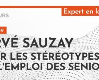 [PODCAST] Hervé Sauzay : Lever les stéréotypes sur l’emploi des seniors